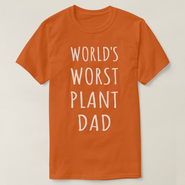 Worlds Worst Plant Dad I T-Shirt (Design Front)