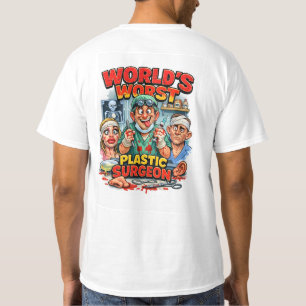 worlds worst plastic surgeon T-Shirt