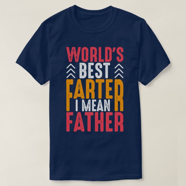 Worldx27s Best Farter I Mean Father Funny T-Shirt (Design Front)