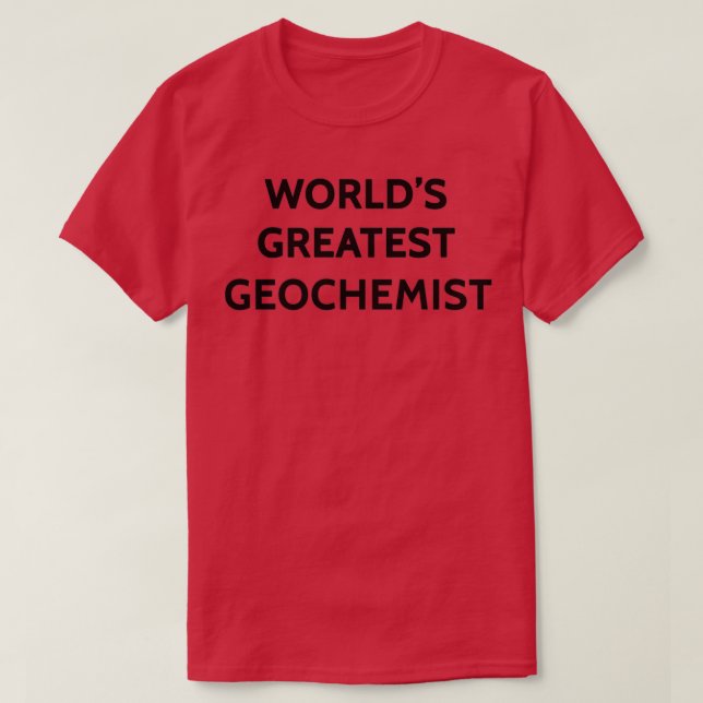 Worldx27s Greatest Geochemist T-Shirt (Design Front)