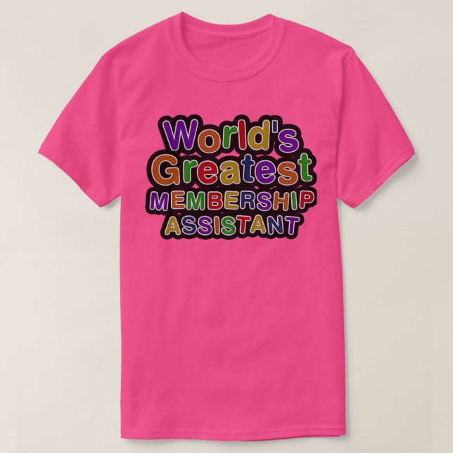 Worldx27s Greatest MEMBERSHIP ASSISTANT T-Shirt (Design Front)