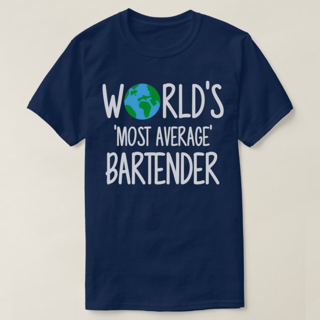Worldx27s Most Average Bartender T-Shirt (Design Front)