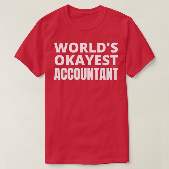 Worldx27s okayest accountant 16 T-Shirt (Design Front)