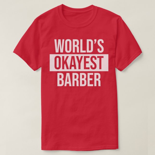 Worldx27s Okayest Barber 1 T-Shirt (Design Front)