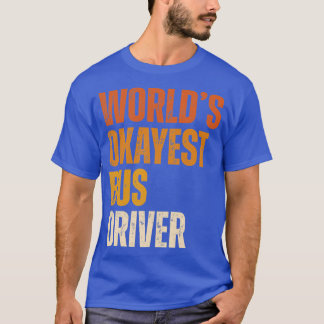 Worldx27s okayest bus driver bus driver 2 T-Shirt
