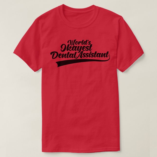 Worldx27s Okayest Dental Assistant 3 T-Shirt (Design Front)