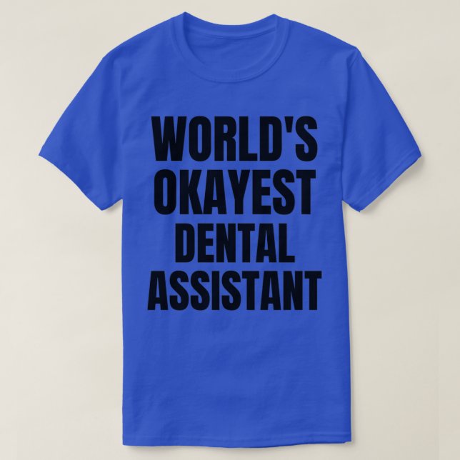 Worldx27s Okayest Dental assistant 5 T-Shirt (Design Front)