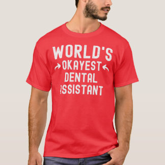 Worldx27s Okayest Dental Assistant T-Shirt