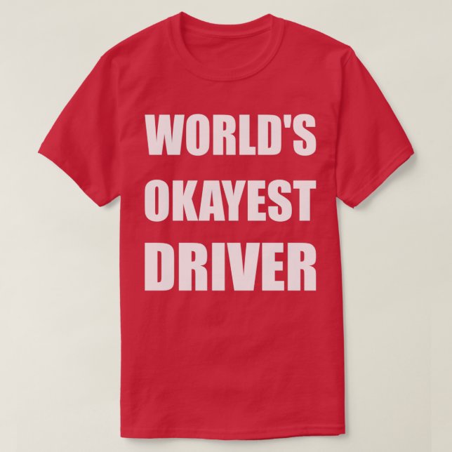 Worldx27s Okayest Driver 3 T-Shirt (Design Front)