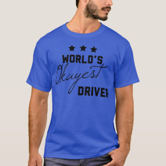 Worldx27s Okayest Driver Funny Gift for Drivers T-Shirt