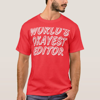 WORLDx27S OKAYEST EDITOR 4 T-Shirt