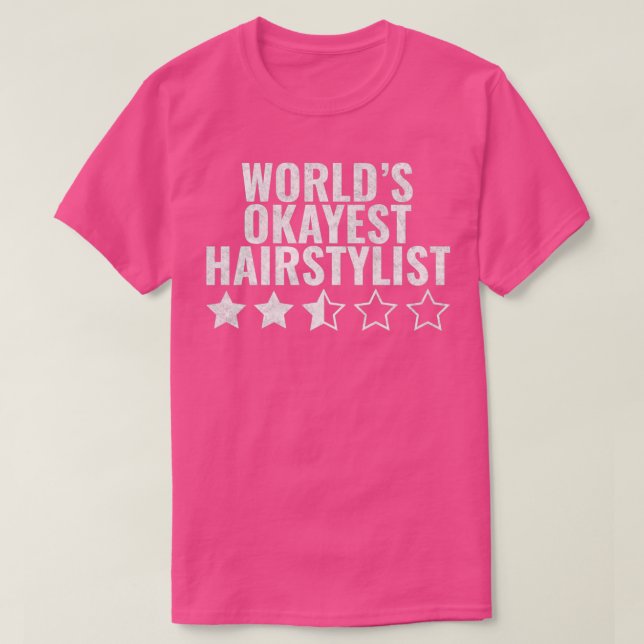 Worldx27s Okayest Hairstylist T-Shirt (Design Front)