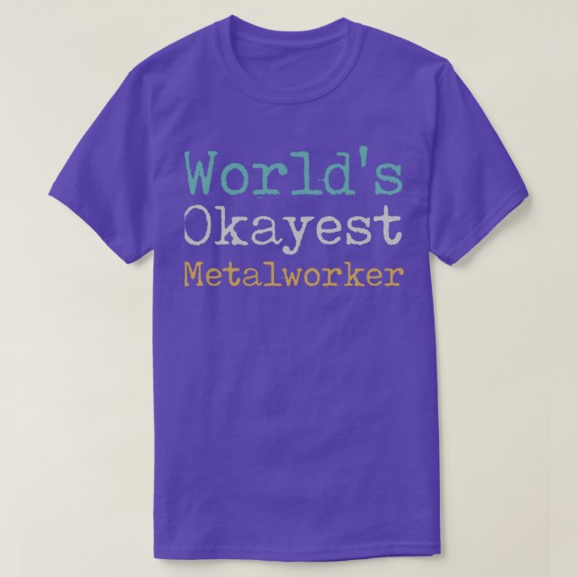 Worldx27s Okayest Metalworker T 2 T-Shirt (Design Front)