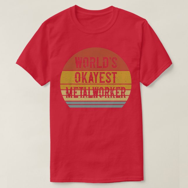 Worldx27s Okayest Metalworker T T-Shirt (Design Front)