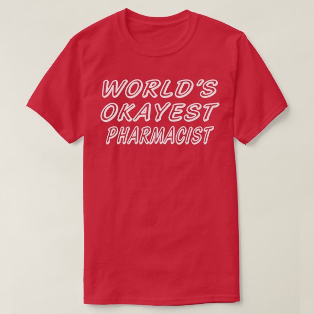 WORLDx27S OKAYEST PHARMACIS8 T-Shirt (Design Front)