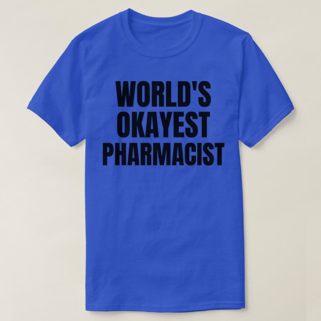 Worldx27s Okayest Pharmacist 5 T-Shirt (Design Front)