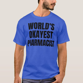 Worldx27s Okayest Pharmacist 5 T-Shirt