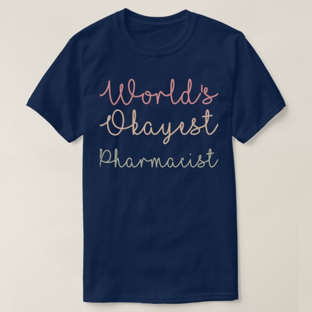 Worldx27s Okayest Pharmacist 6 T-Shirt (Design Front)