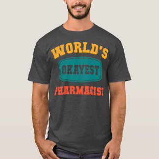 Worldx27s Okayest Pharmacist Funny Gift T-Shirt