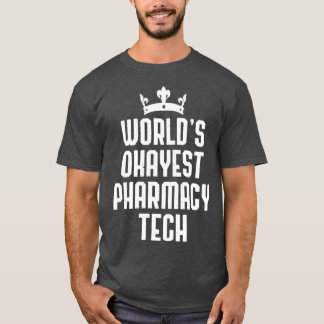 Worldx27s Okayest Pharmacy Tech Funny Pharmacist T-Shirt
