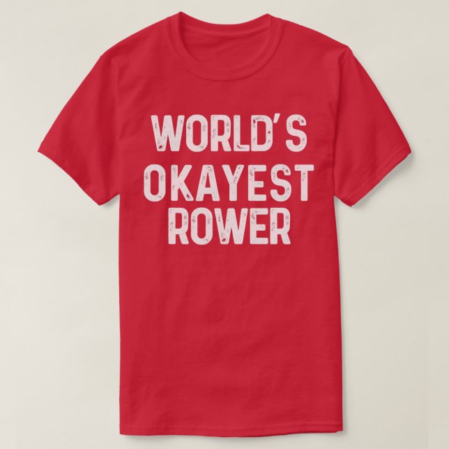 worldx27s okayest rower Funny Rowing Gift For Rowe T-Shirt (Design Front)