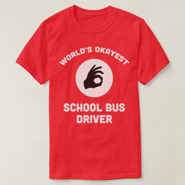 Worldx27s Okayest School Bus Driver T-Shirt (Design Front)