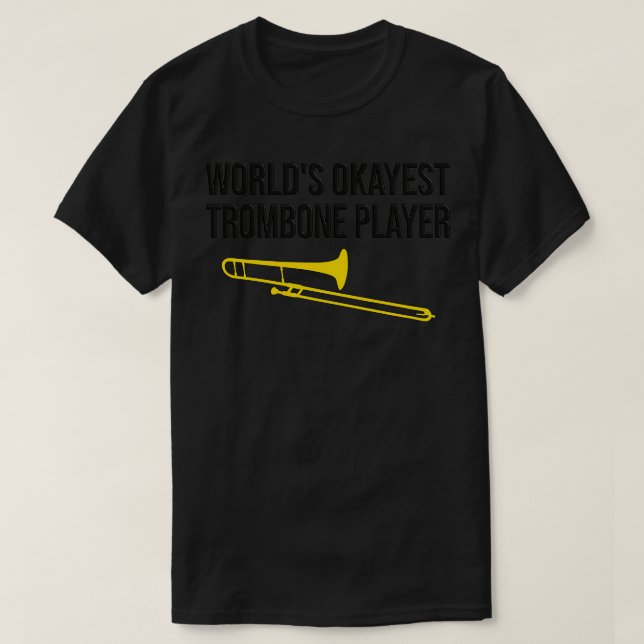 WORLDx27S OKAYEST TROMBONE PLAYER Funny trombone g T-Shirt (Design Front)