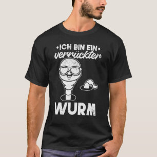 Worm  Worms I Ich Bin Ein Verrückter Wurm T-Shirt