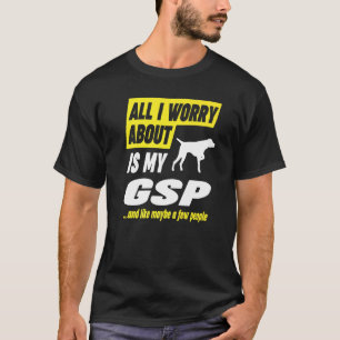 Worry About German Shorthaired Pointer Dog T-Shirt
