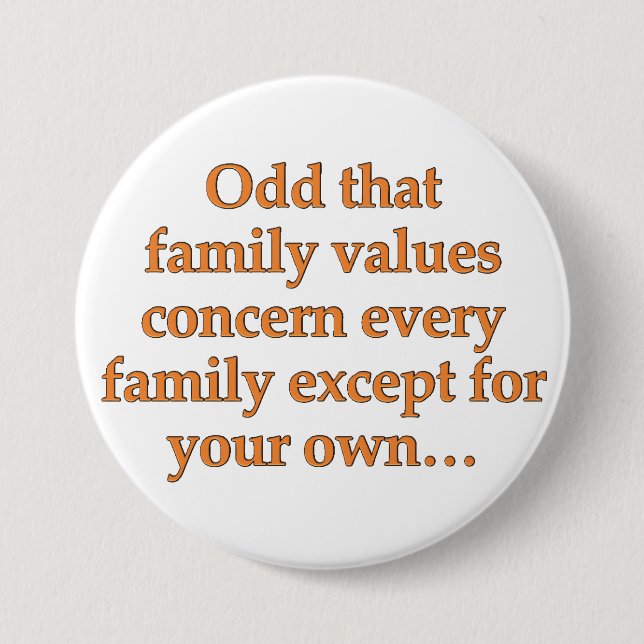 Worry about your own family's values 7.5 cm round badge (Front)