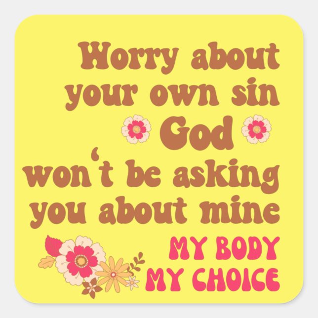 Worry About Your Own Sin Pro Choice  Square Sticker (Front)