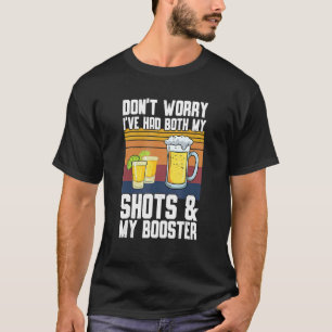 Worry I've Had Both My Shots & Booster  Vaccine T-Shirt