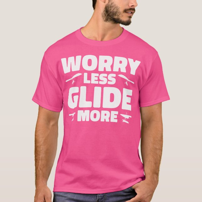 Worry Less Glide More Hang Glider Hang Gliding T-Shirt (Front)