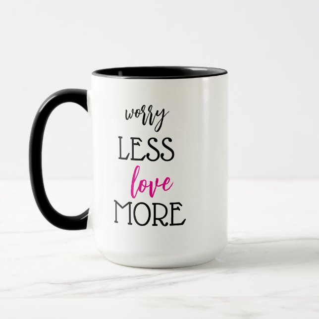 Worry Less Love More Coffee Mug Cup (Left)