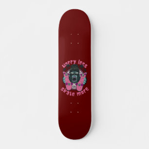 WORRY LESS SKATE MORE gorilla edition              Skateboard