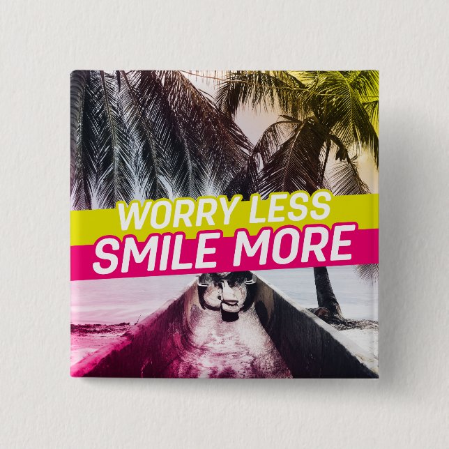 Worry Less, Smile More 15 Cm Square Badge (Front)