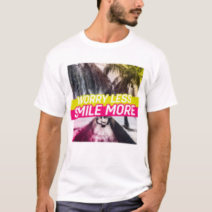 Worry Less, Smile More T-Shirt