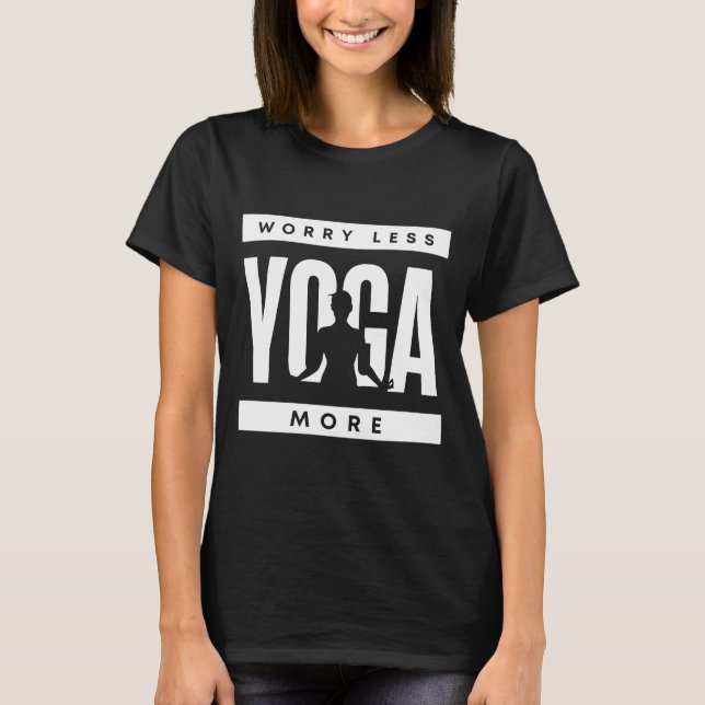 Worry Less Yoga More T-Shirt (Front)