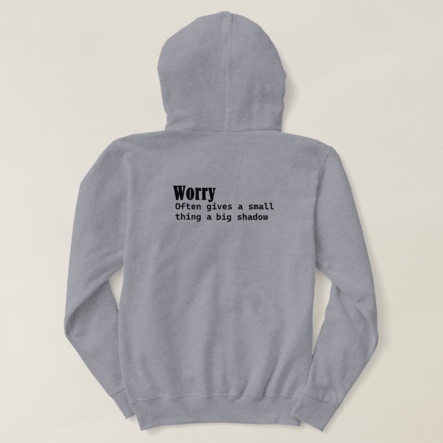 Worry Often Gives A Small Thing A Big Shadow  Hoodie (Design Back)