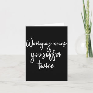 Worrying Means You Suffer Twice , Inrational Motiv Card