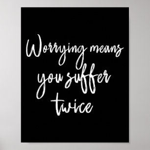 Worrying Means You Suffer Twice , Inrational Motiv Poster