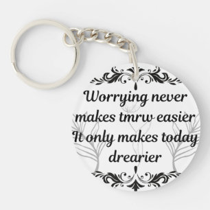 Worrying Never Makes Tomorrow Easier Inspirational Key Ring