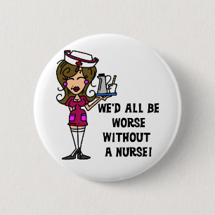 Worse Without a Nurse 6 Cm Round Badge