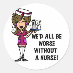 Worse Without a Nurse Classic Round Sticker