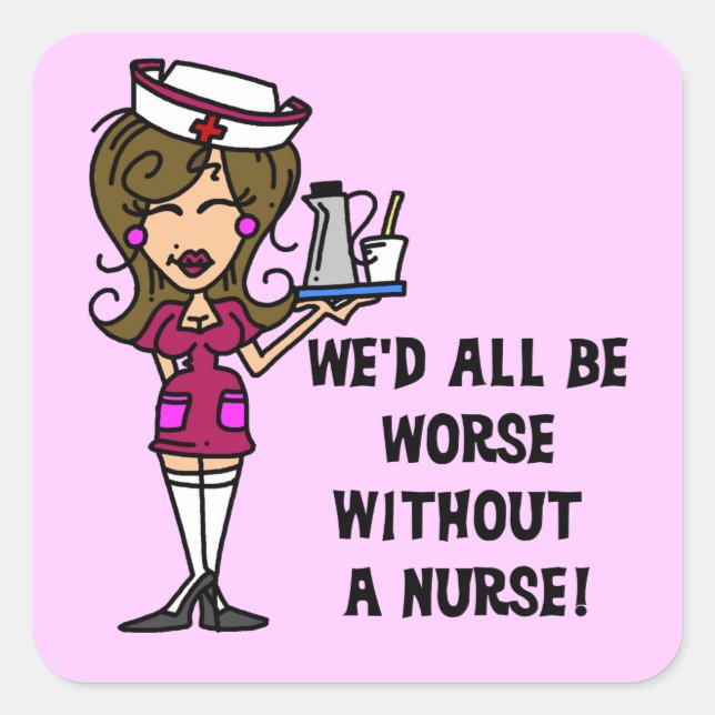 Worse Without a Nurse Square Sticker (Front)