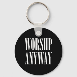Worship Anyway Christian Faith Bible Verse Key Ring