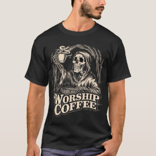 Worship Coffee Skeleton Dark Humor Caffeine T-Shirt