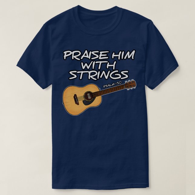 Worship Guitar, Praise Him With Strings, Church Gu T-Shirt (Design Front)