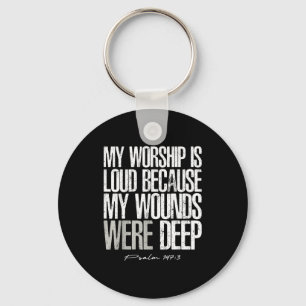 Worship is loud because wounds deep psalm 147_3 key ring