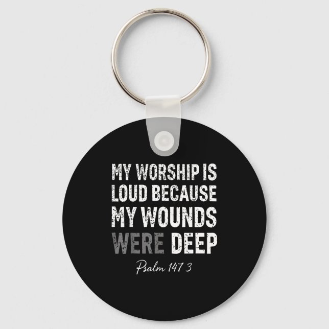 Worship is loud because wounds deep psalm 147_3 key ring (Front)